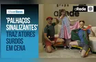 'Palhaços Sinalizantes' traz atores surdos em cena
